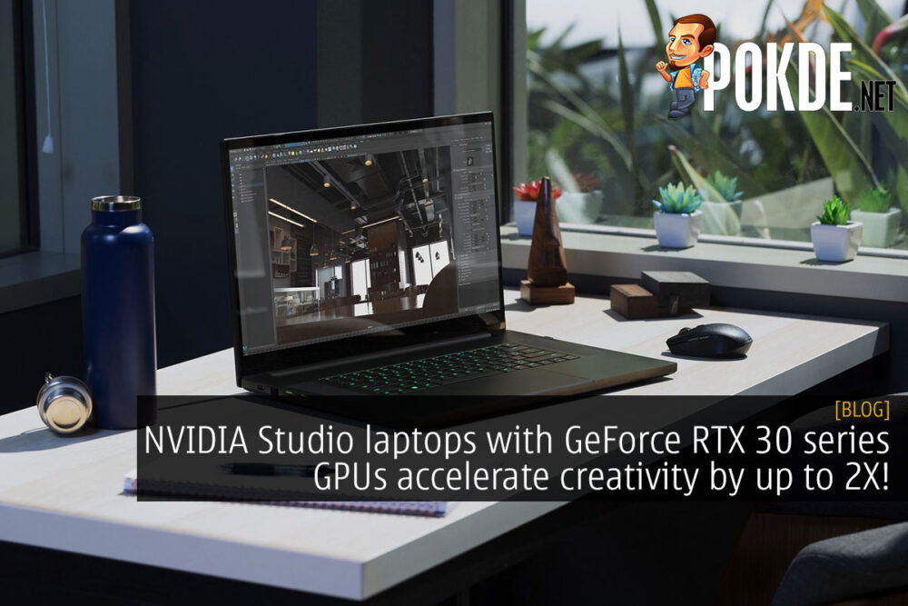 NVIDIA Studio laptops with GeForce RTX 30 series laptop GPUs accelerate creativity by up to 2X! 30