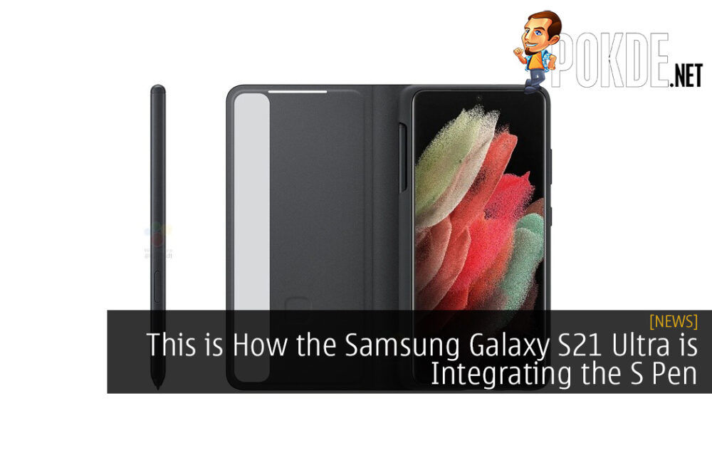 This is How the Samsung Galaxy S21 Ultra is Integrating the S Pen