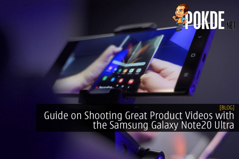 Guide on Shooting Great Product Videos with the Samsung Galaxy Note20 Ultra
