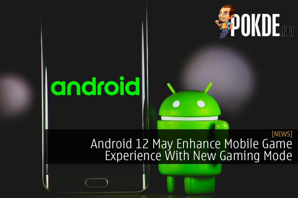 Android 12 May Enhance Mobile Game Experience With New Gaming Mode and More
