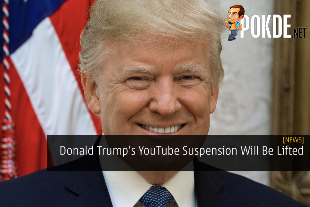 Donald Trump's YouTube Suspension Will Be Lifted 23