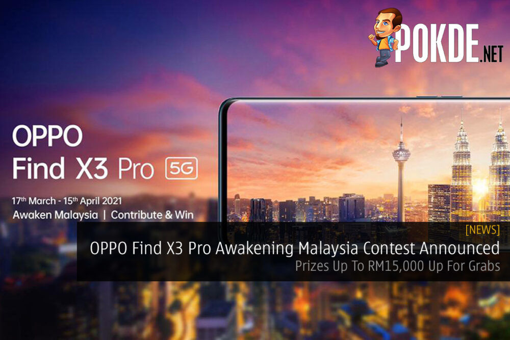 OPPO Find X3 Pro Awakening Malaysia Contest Announced — Prizes Up To RM15,000 Up For Grabs 31