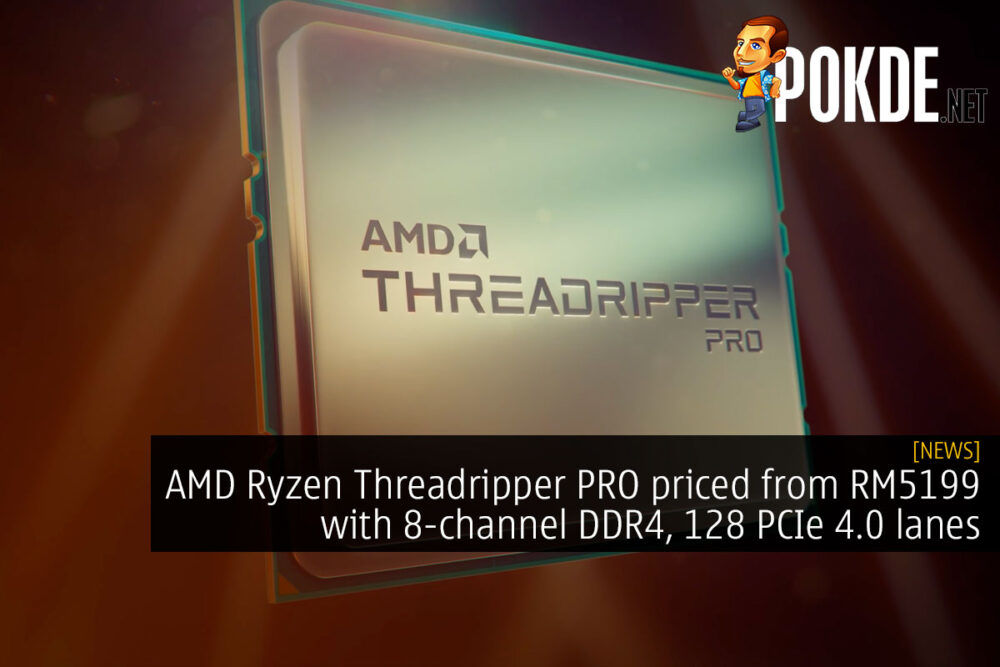 AMD Ryzen Threadripper PRO priced from RM5199 with 8-channel DDR4, 128 PCIe 4.0 lanes 25