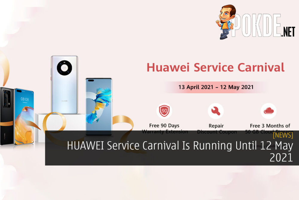 HUAWEI Service Carnival Is Running Until 12 May 2021 22