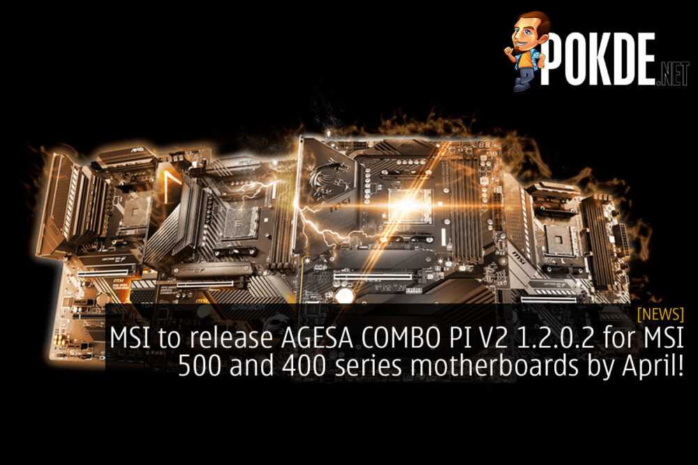 MSI to release AGESA COMBO PI V2 1.2.0.2 for MSI 500 and 400 series motherboards by April! 31