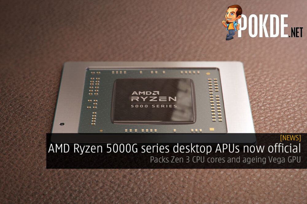 AMD Ryzen 5000G series desktop APUs now official — packs Zen 3 CPU cores and ageing Vega GPU 28