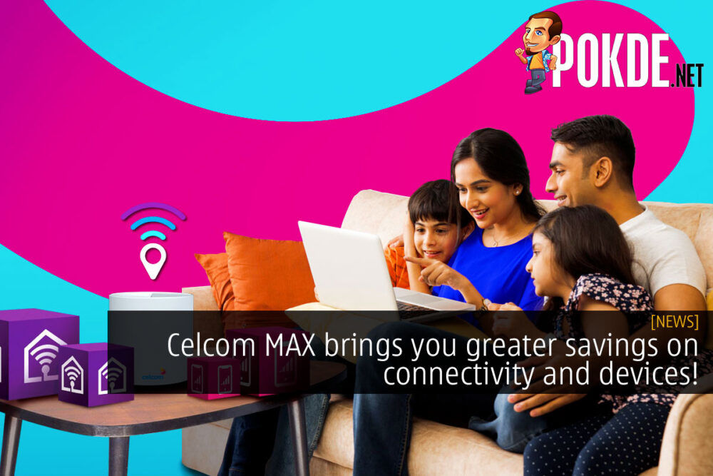 Celcom MAX brings you greater savings on connectivity and devices! 27
