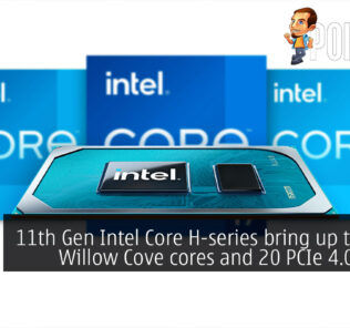 11th Gen Intel Core H-series bring up to eight Willow Cove cores and 20 PCIe 4.0 lanes! 23