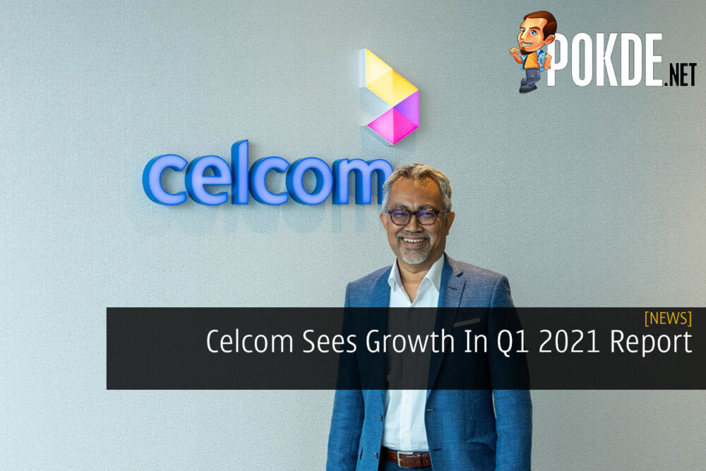 Celcom Sees Growth In Q1 2021 Report 29