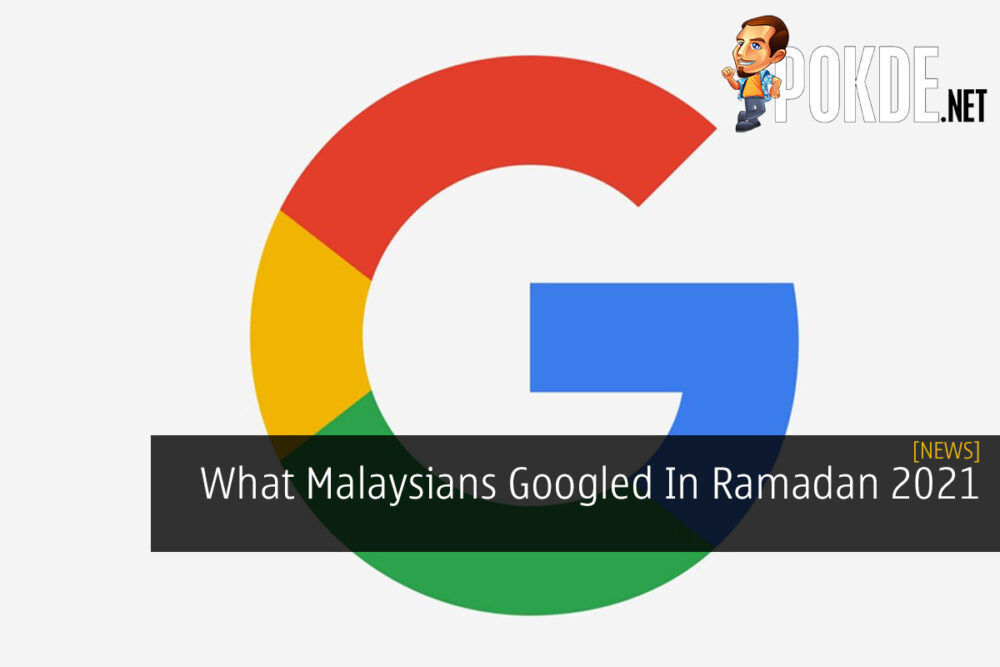 What Malaysians Googled In Ramadan 2021 30