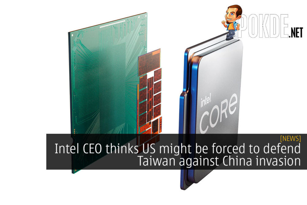 Intel CEO thinks US might be forced to defend Taiwan against China invasion 34