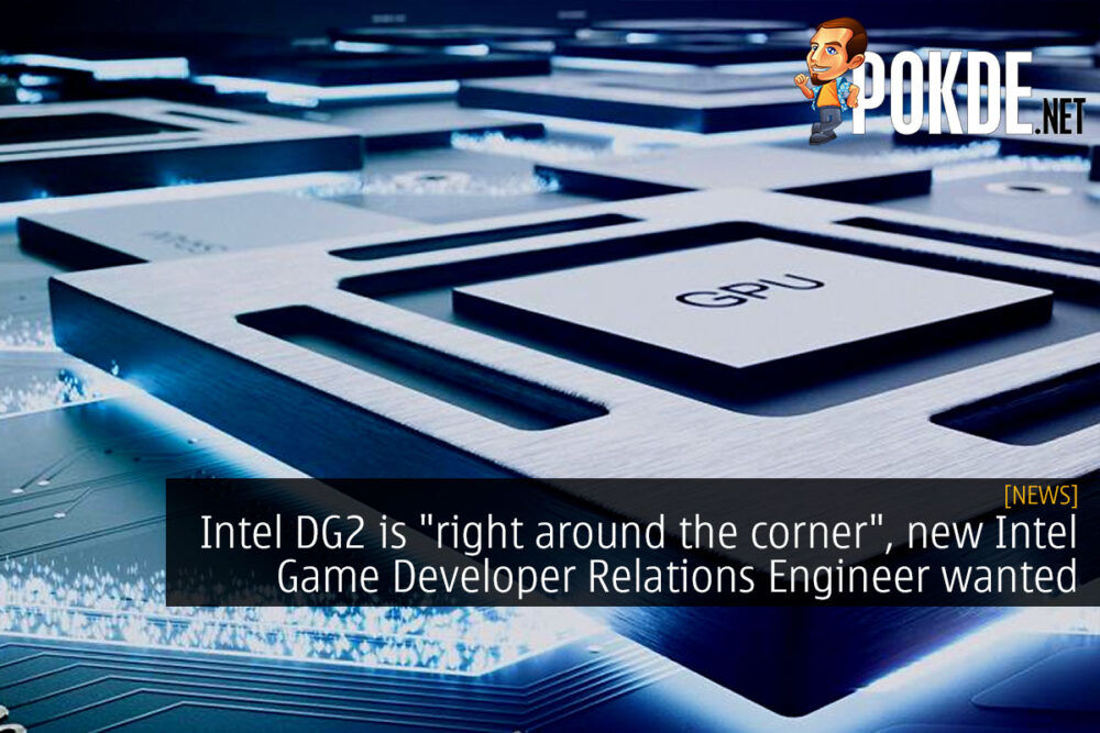 Intel DG2 is "right around the corner", new Intel Game Developer Relations Engineer wanted 31