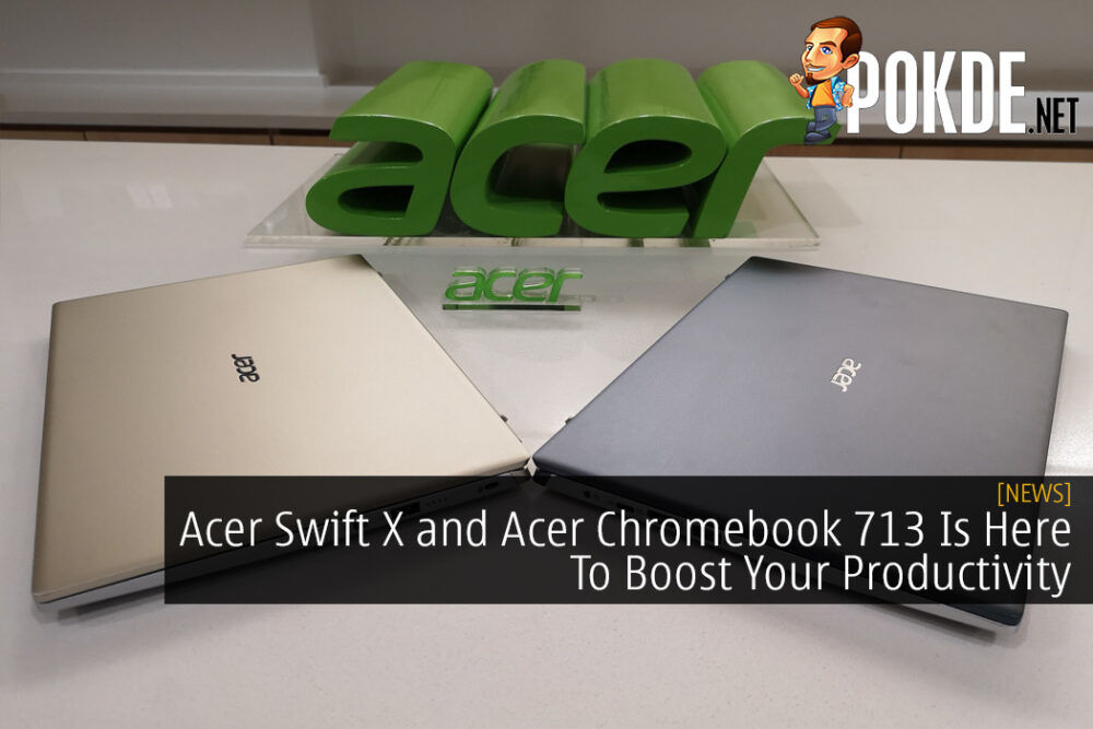 New Acer Swift X and Acer Chromebook 713 Is Here To Boost Your Productivity