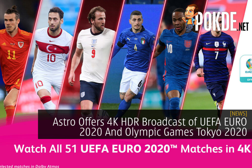 Astro Offers 4K HDR Broadcast of UEFA EURO 2020 And Olympic Games Tokyo 2020 20