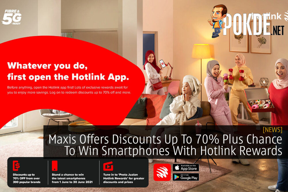 Maxis Offers Discounts Up To 70% Plus Chance To Win Smartphones With Hotlink Rewards 31