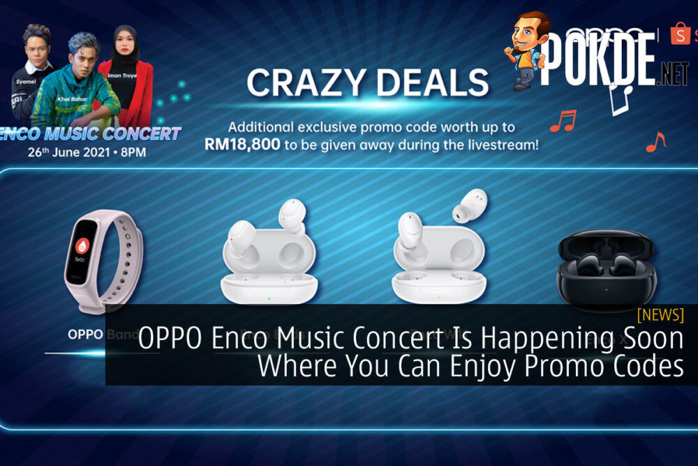 OPPO Enco Music Concert Is Happening Soon Where You Can Enjoy Promo Codes 20