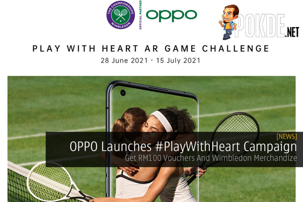 OPPO Launches #PlayWithHeart Campaign — Get RM100 Vouchers And Wimbledon Merchandize 27