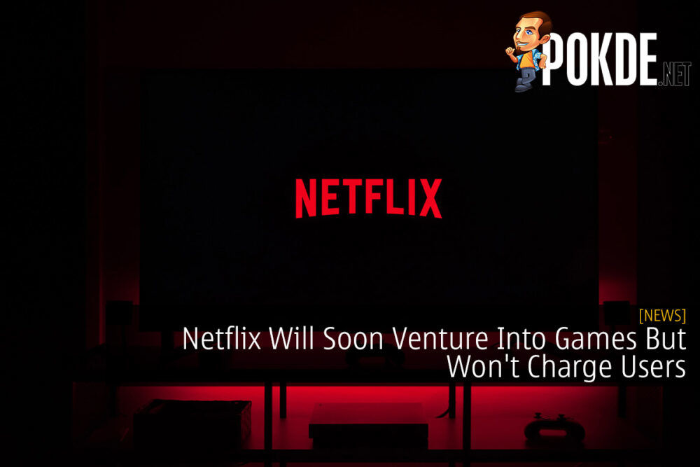 Netflix Will Soon Venture Into Games But Won't Charge Users 28