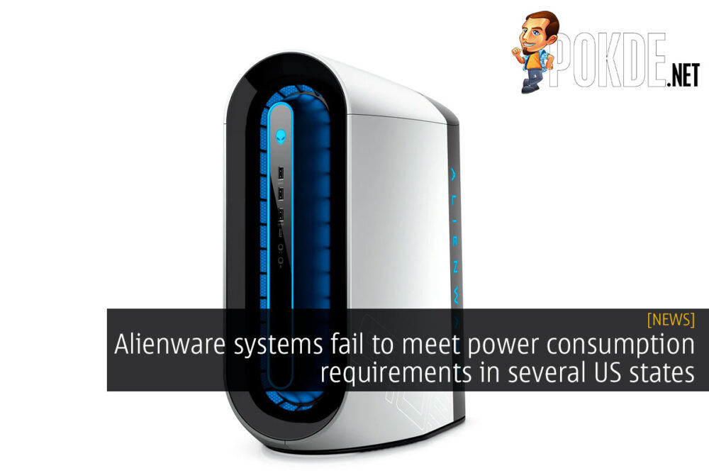 Alienware systems fail to meet power consumption requirements in several US states 24