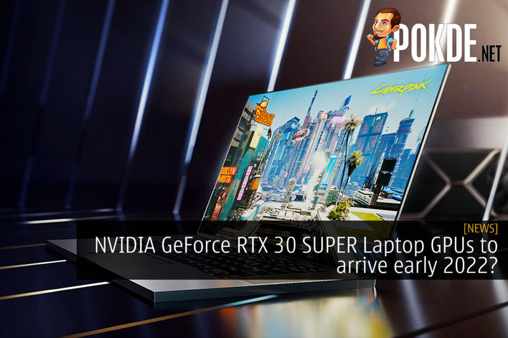 NVIDIA GeForce RTX 30 SUPER Laptop GPUs to arrive early 2022? 31