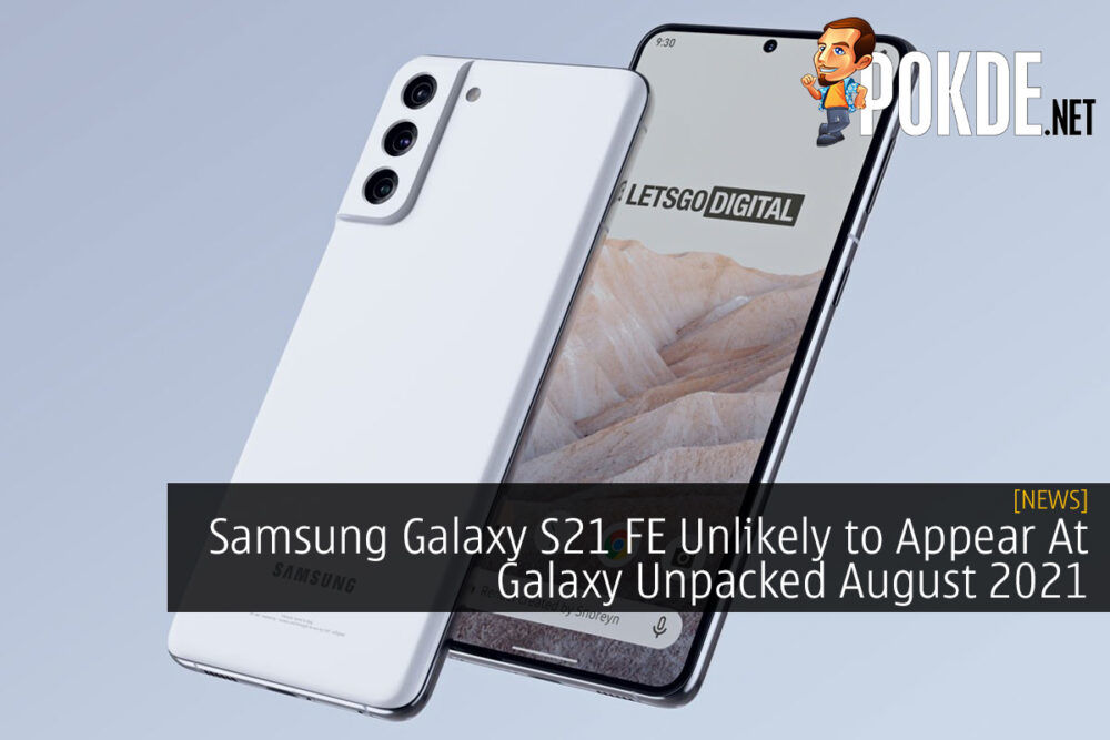 Samsung Galaxy S21 FE Unlikely to Appear At Galaxy Unpacked August 2021