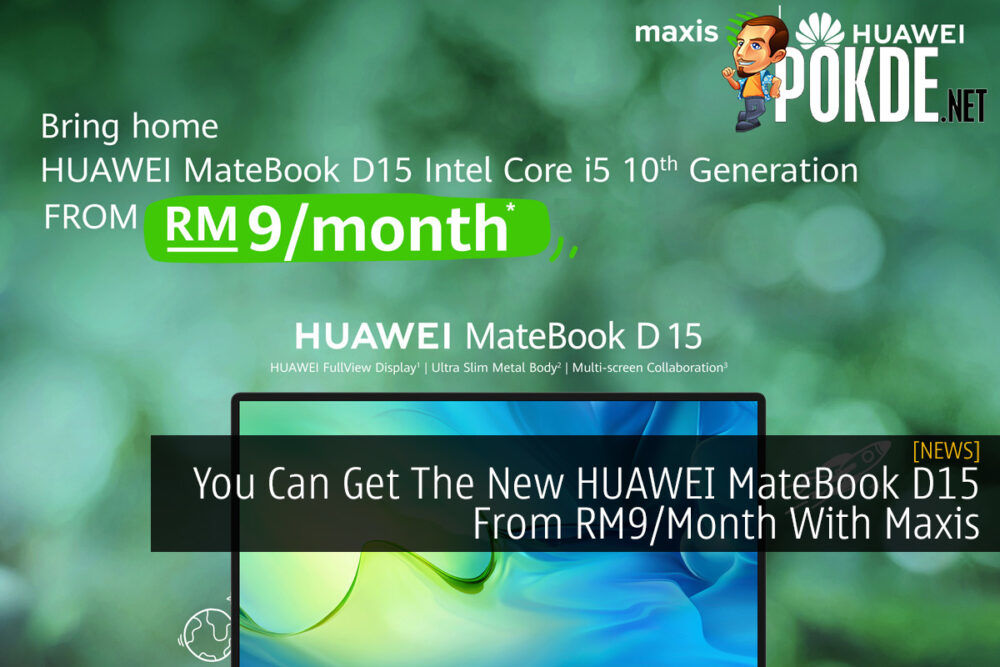 You Can Get The New HUAWEI MateBook D 15 From RM9/Month With Maxis 27