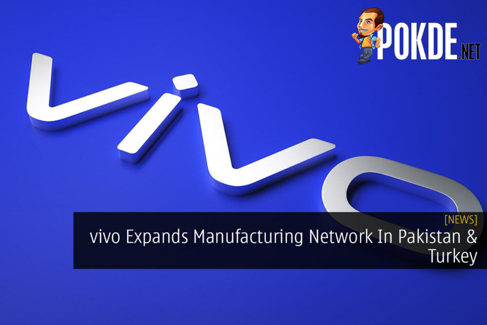 vivo Expands Manufacturing Network In Pakistan & Turkey 26