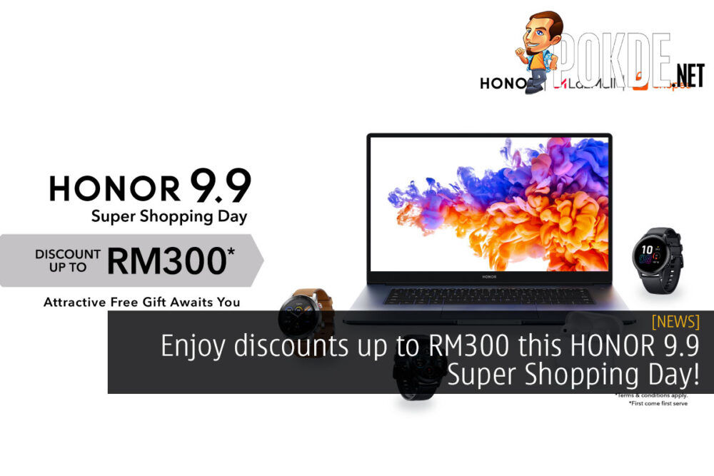 Enjoy discounts up to RM300 this HONOR 9.9 Super Shopping Day! 23