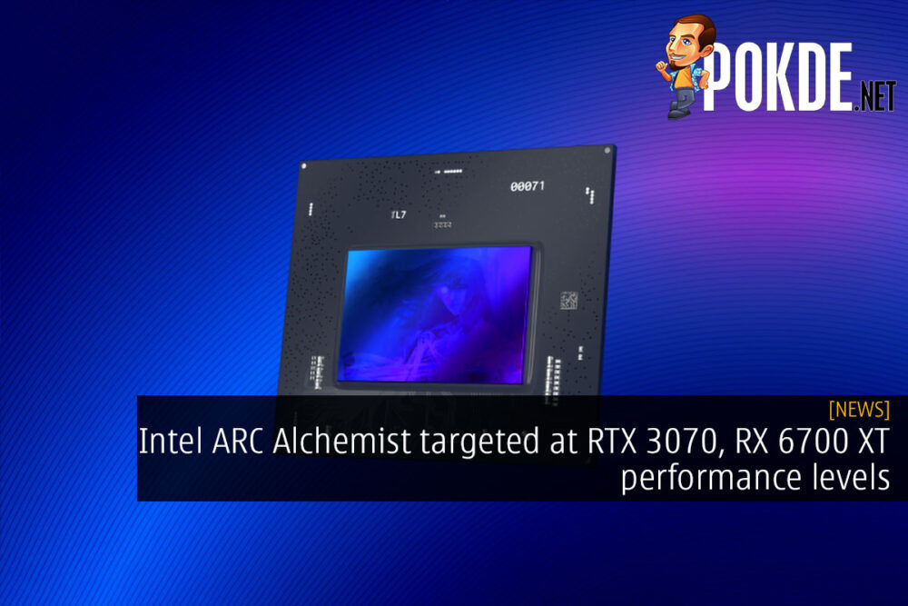 Intel ARC Alchemist targeted at RTX 3070, RX 6700 XT performance levels 30