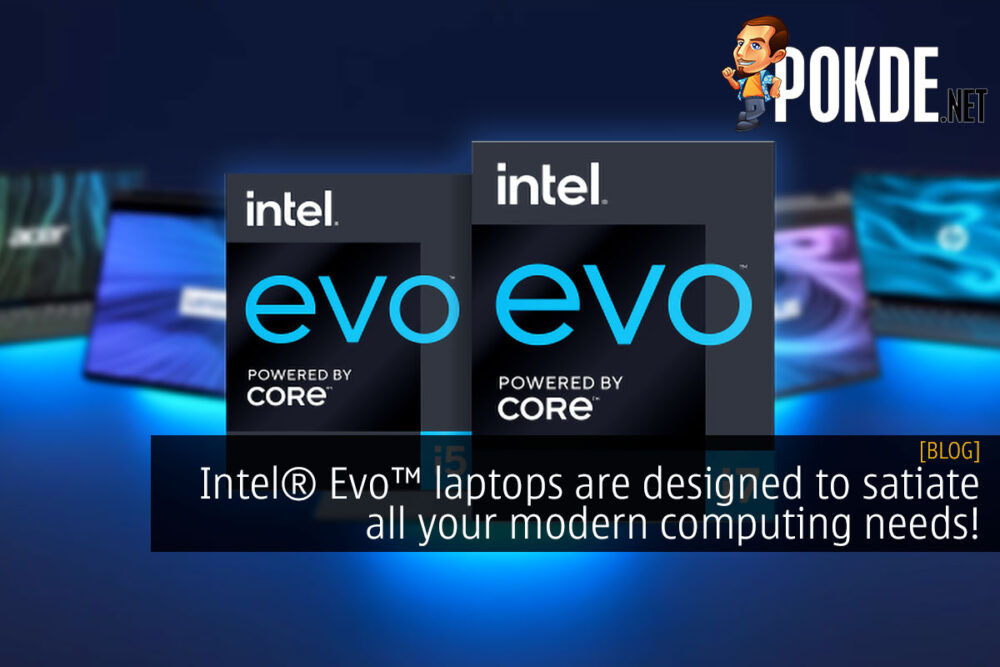 Intel® Evo™ laptops are designed to satiate all your modern computing needs! 24