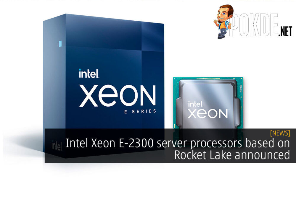 Intel Xeon E-2300 server processors based on Rocket Lake announced 31