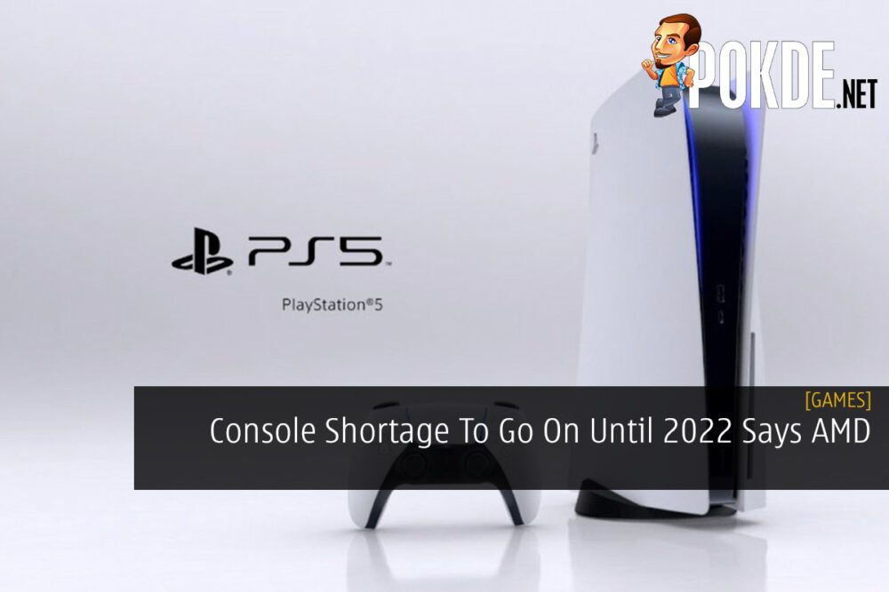 Console Shortage To Go On Until 2022 Says AMD 28