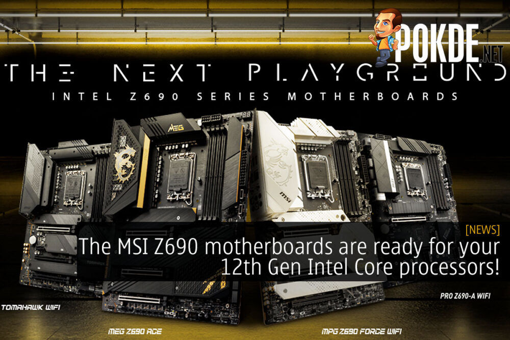 The MSI Z690 motherboards are here to help you get the most from your 12th Gen Intel Core processors! 28