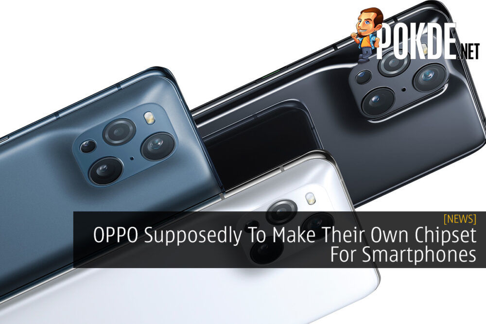 OPPO Supposedly To Make Their Own Chipset For Smartphones 31