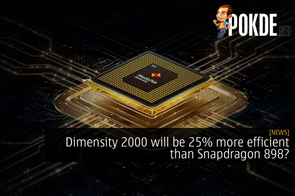 Dimensity 2000 will be 25% more efficient than Snapdragon 898? 23