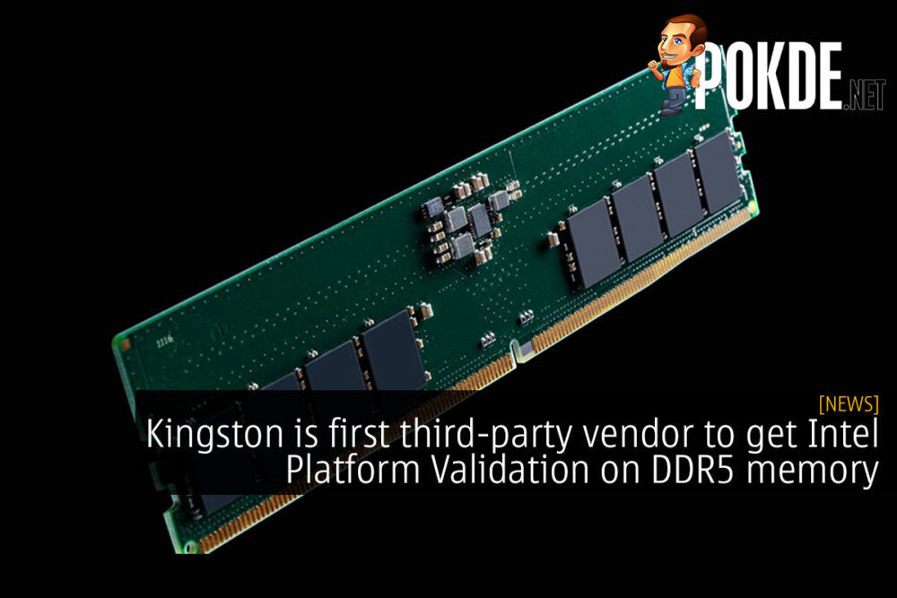 Kingston is first third-party vendor to get Intel Platform Validation on DDR5 memory 26