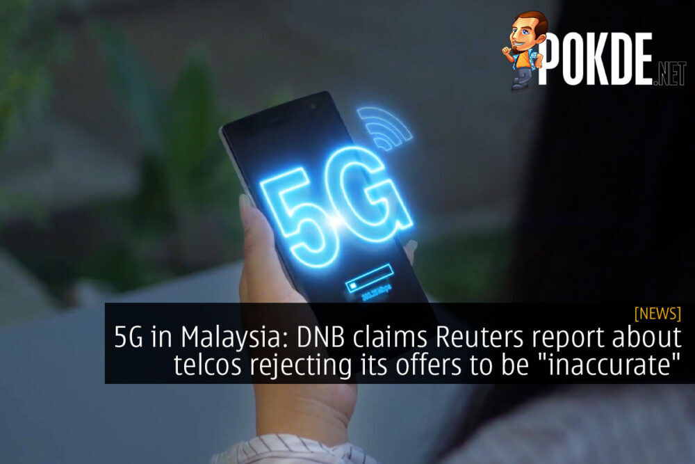 5G in Malaysia: DNB claims Reuters report about telcos rejecting its offers to be "inaccurate" 25
