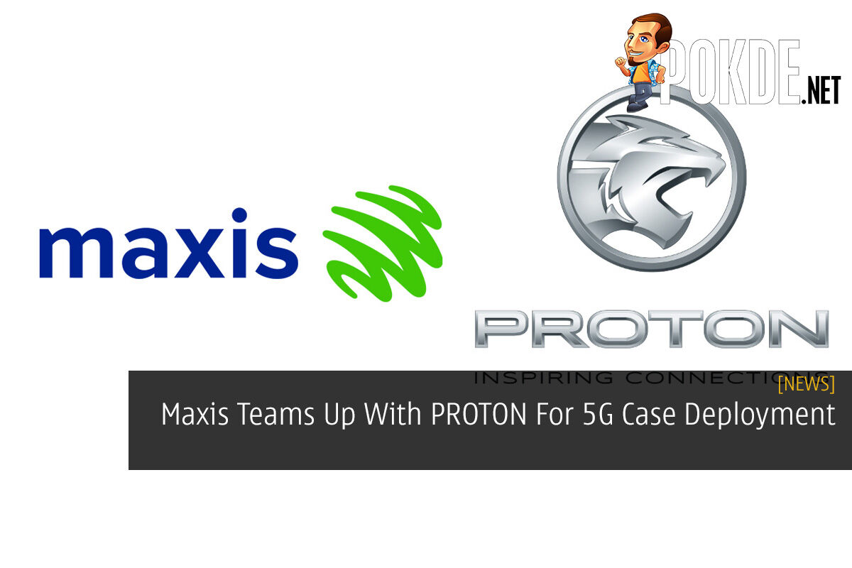 Maxis Teams Up With PROTON For 5G Case Deployment 8