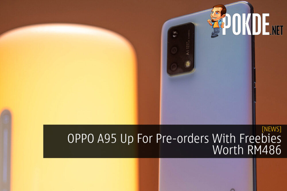 OPPO A95 Up For Pre-orders With Freebies Worth RM486 31