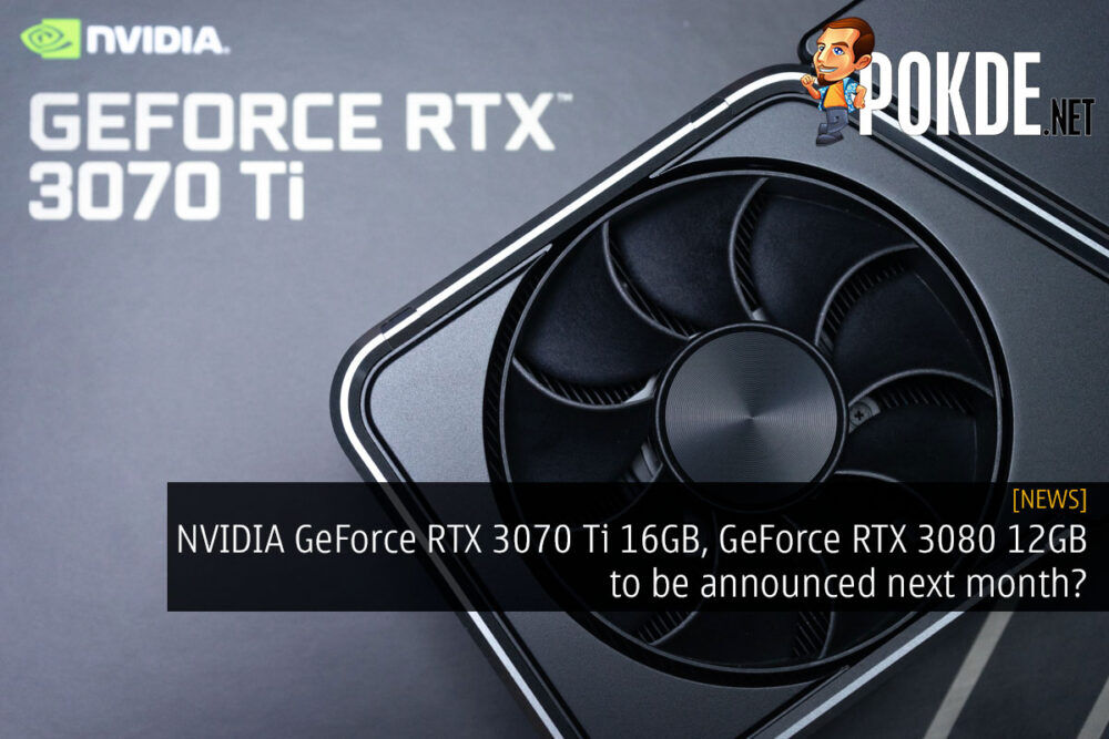 NVIDIA GeForce RTX 3070 Ti 16GB, GeForce RTX 3080 12GB to be announced next month? 28