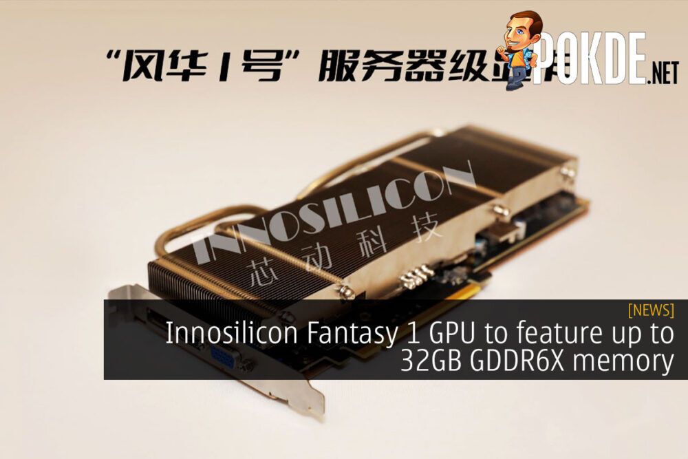 Innosilicon Fantasy 1 GPU to feature up to 32GB GDDR6X memory 24