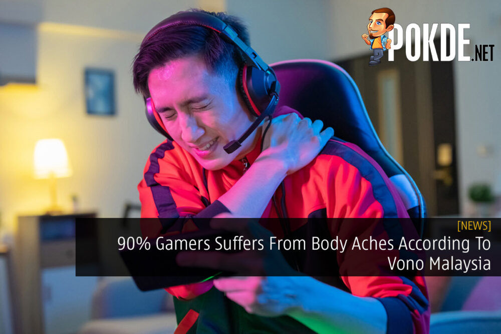 90% Gamers Suffers From Body Aches According To Vono Malaysia 31
