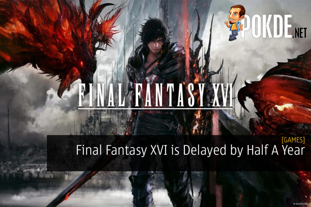 Final Fantasy XVI is Delayed by Half A Year