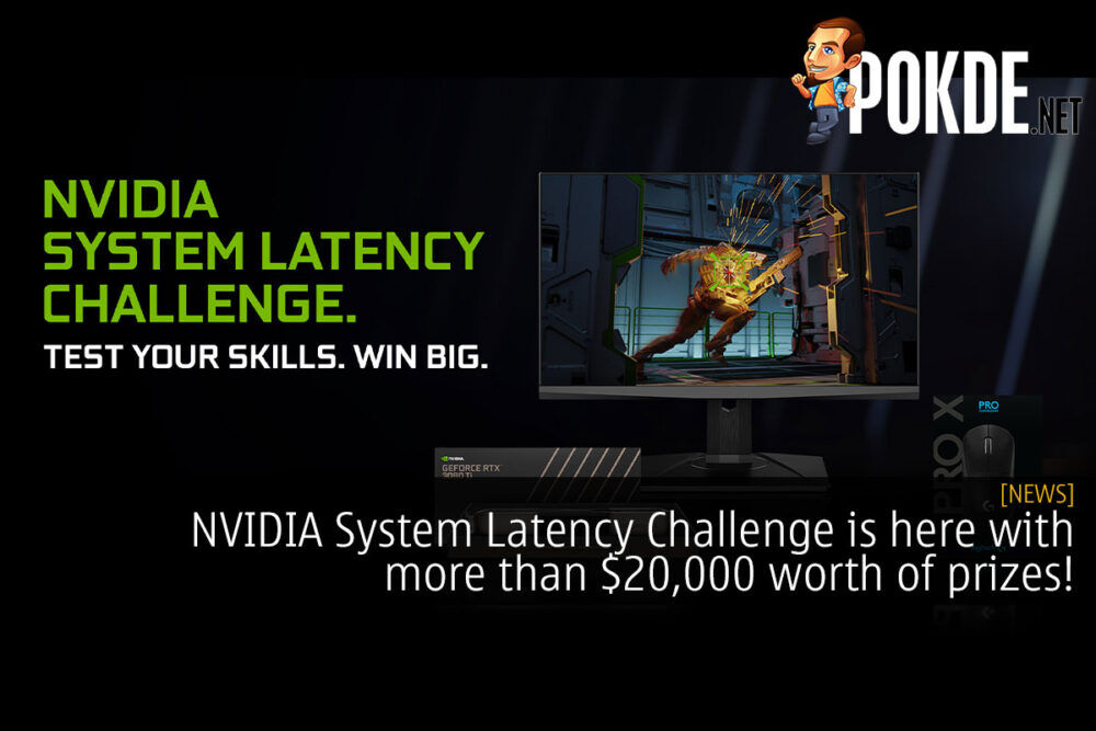 NVIDIA System Latency Challenge is here with more than $20,000 worth of prizes! 27