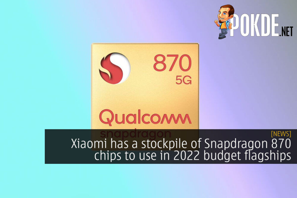 Xiaomi has a stockpile of Snapdragon 870 chips to use in 2022 budget flagships 23