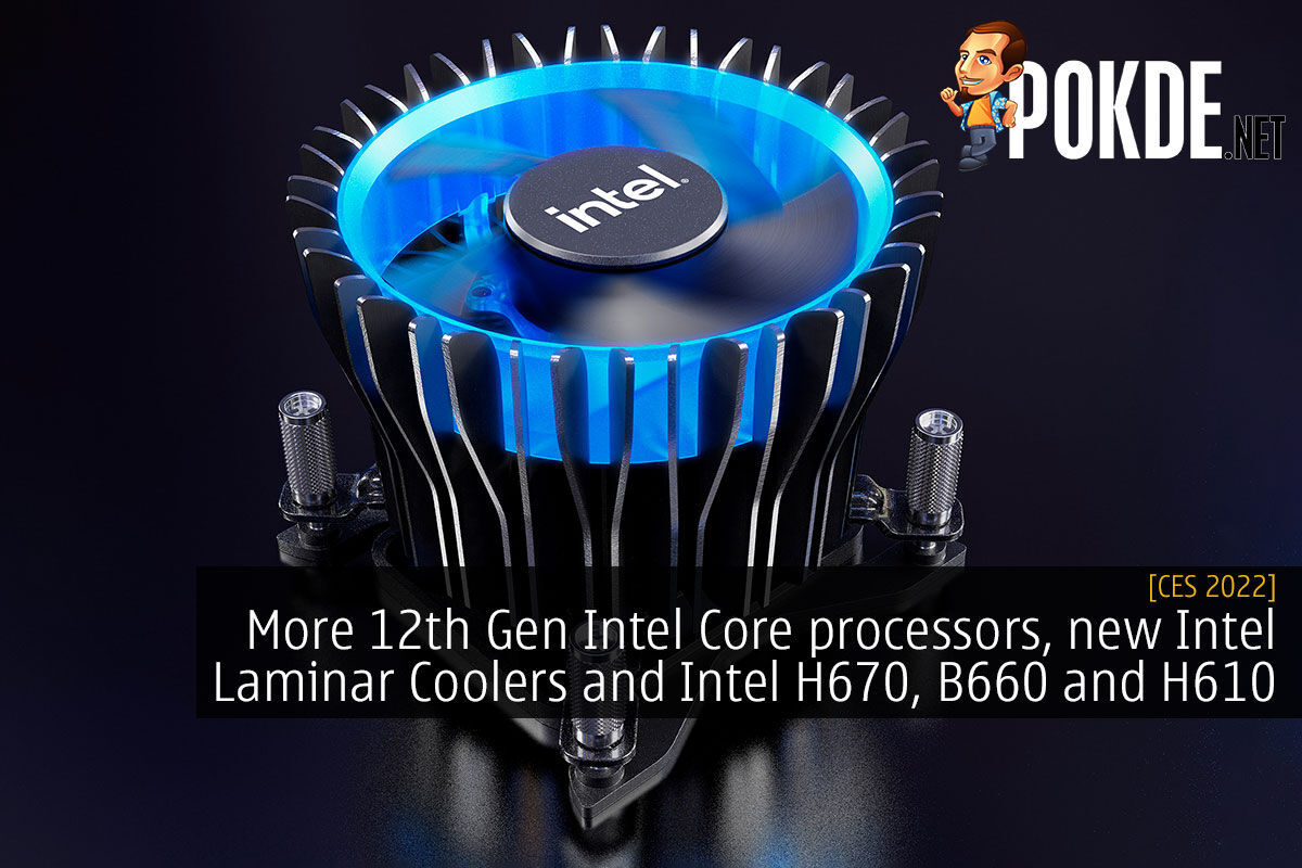 [CES 2022] More 12th Gen Intel Core processors, new Intel Laminar Coolers and Intel H670, B660 and H610 motherboards 6