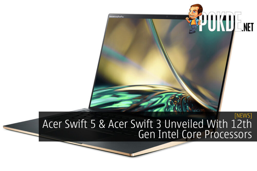 Acer Swift 5 & Acer Swift 3 Unveiled With 12th Gen Intel Core Processors 27