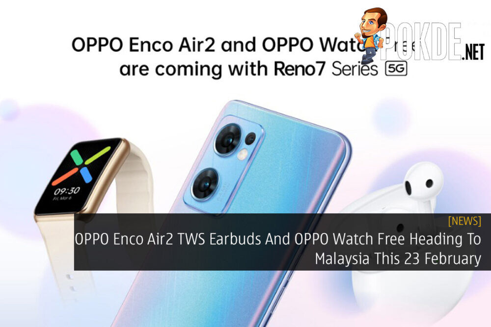 OPPO Enco Air2 TWS Earbuds And OPPO Watch Free Heading To Malaysia This 23 February 29