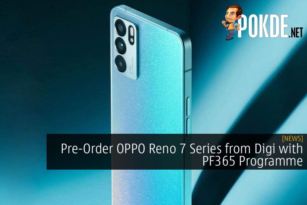 Pre-Order OPPO Reno 7 Series from Digi with PF365 Programme