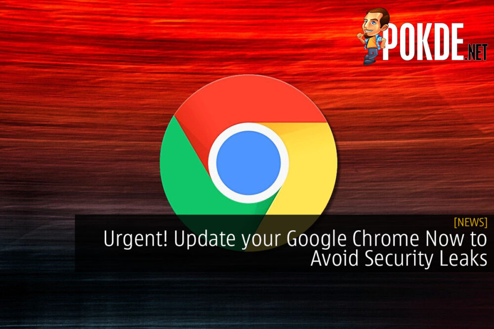 Urgent! Update your Google Chrome Now to Avoid Security Leaks